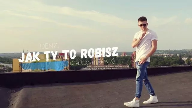 DENZI - Jak Ty to robisz (CHILLOUT REMIX)