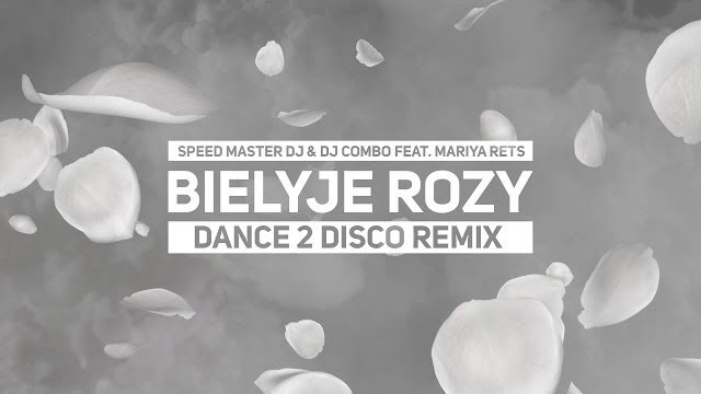 Speed Master DJ & DJ Combo feat. Mariya Rets - Bielyje Rozy (Белые pозы) (Dance 2 Disco Remix) 2019