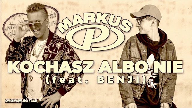 MARKUS P - Kochasz albo nie (feat. Benji)