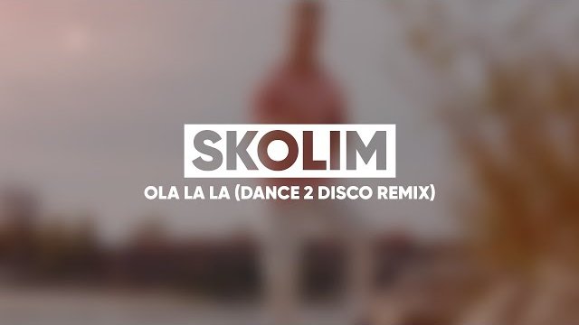 Skolim -  Ola La La (Dance 2 Disco Remix)