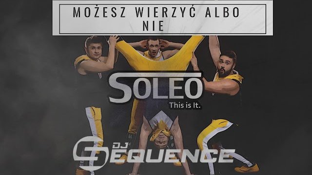 SOLEO & SEQUENCE - Możesz Wierzyć Albo Nie 2020 ( Remake )