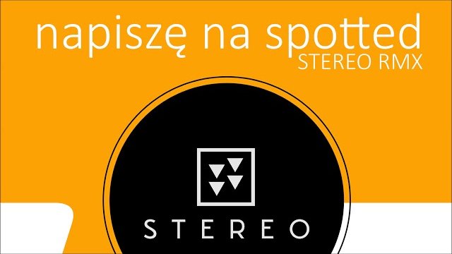STEREO - Napiszę Na Spotted (Stereo RMX)