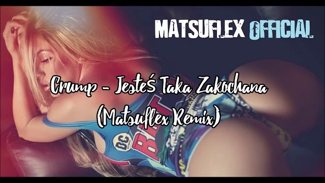 Crump - Jesteś Taka Zakochana (Matsuflex Remix)