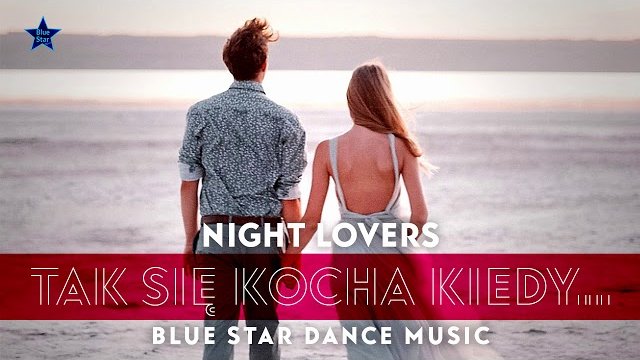 Night Lovers & Blue Star Dance Music - Tak Się Kocha Kiedy