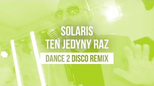 SOLARIS - Ten Jedyny Raz (Dance 2 Disco Remix)