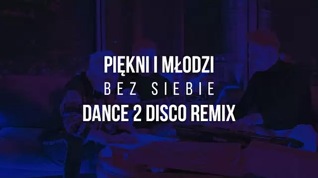 Piękni i Młodzi - Bez Siebie (Dance 2 Disco Remix)