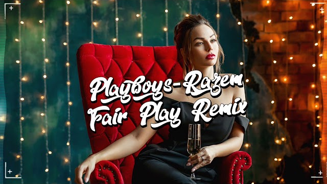 PLAYBOYS - Razem (FAIR PLAY REMIX)