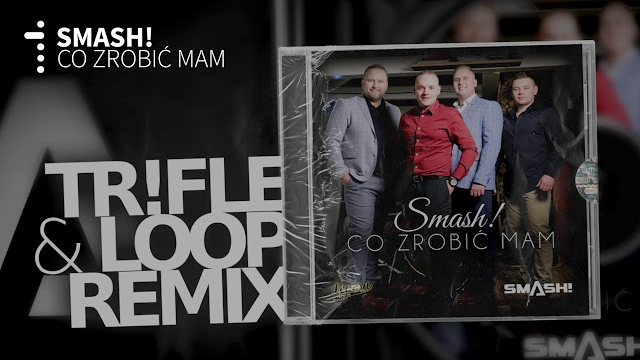 SMASH! - Co Zrobić Mam (Tr!Fle & LOOP REMIX)