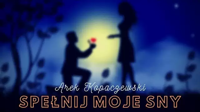 Arek Kopaczewski - Spełnij moje sny