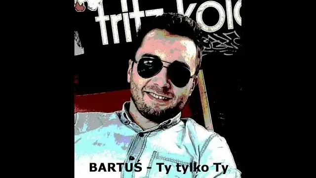 BARTUŚ - Ty tylko Ty 