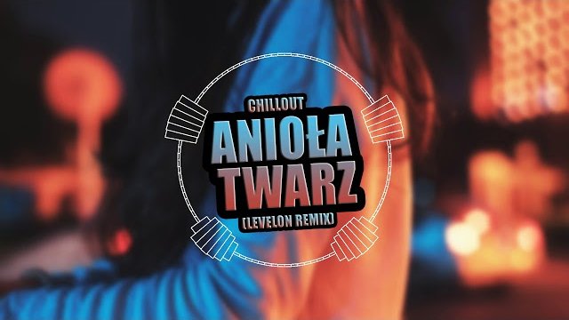 Chillout - Anioła Twarz (Levelon Remix) 