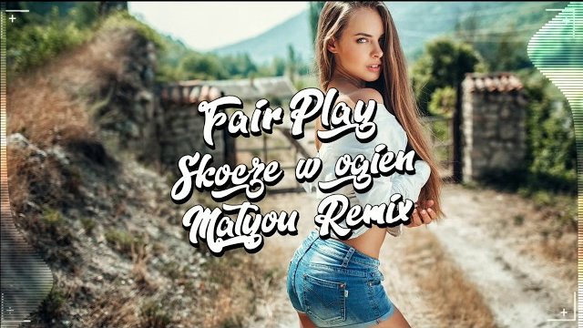 Fair Play - Skoczę w ogień (Matyou Remix) 