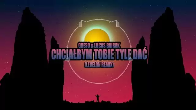 Greso x Lucas Bairak - Chciałbym Tobie Tyle Dać (Levelon Remix)