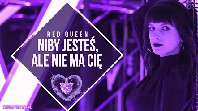 RED QUEEN - Niby jesteś, ale nie ma Cię