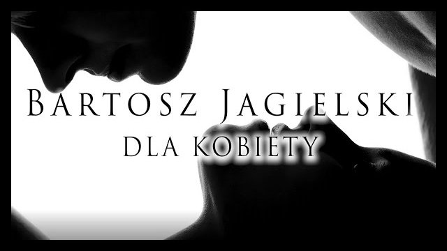 Bartosz Jagielski - DLA KOBIETY