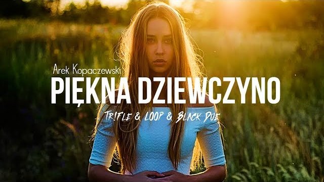 AREK KOPACZEWSKI - Piękna Dziewczyno (Tr!Fle & LOOP & Black Due REMIX)