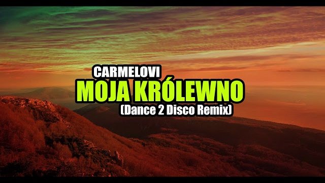 CARMELOVI - MOJA TY KRÓLEWNO (Dance 2 Disco Remix)