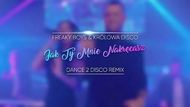Freaky Boys & Królowa Disco - Jak Ty Mnie Nakręcasz (Dance 2 Disco Remix)