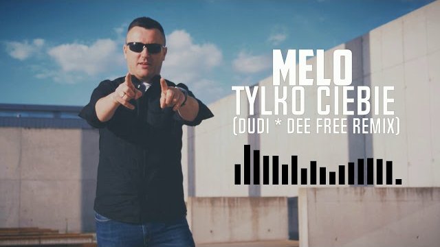 MeLo - Tylko Ciebie (DUDI * DEE FREE REMIX)