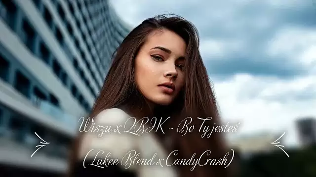 Wiszu x QBIK - Bo Ty jesteś (Lukee Blend x CandyCrash)