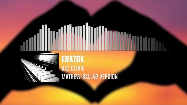 EratoX - Bez Ciebie (Mathew Ballad Version)