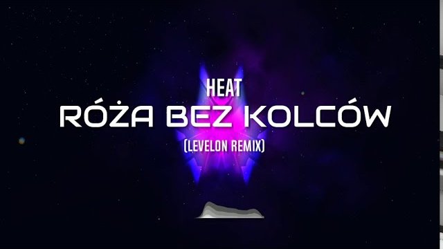 Heat - Róża Bez Kolców (Levelon Remix)