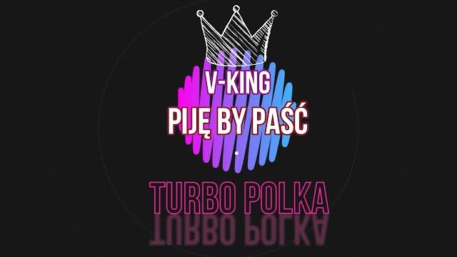 V-KING - TURBO POLKA (Piję by paść)