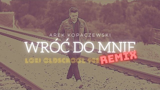 Arek Kopaczewski - Wróć do mnie (Loki Oldschool 90s Remix)