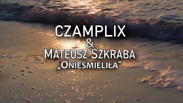 CZAMPLIX & MATEUSZ SZKRABA - ONIEŚMIELIŁA