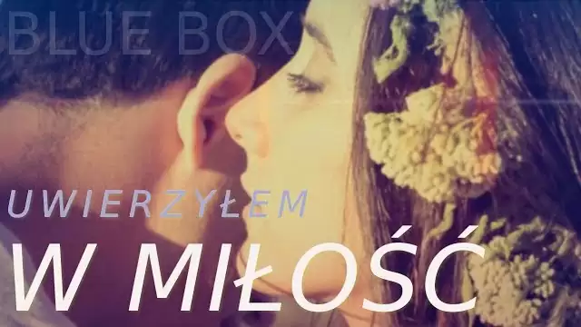 BLUE BOX - Uwierzyłem w miłość