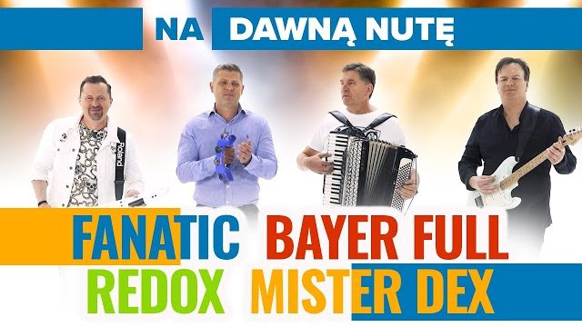 Fanatic, Bayer Full, Redox, Mister Dex - Na dawną nutę