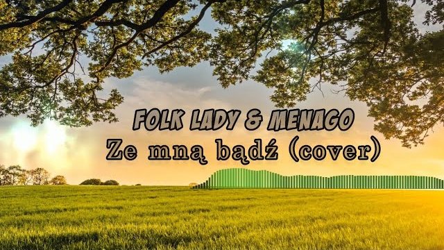 Folk Lady & Menago - Ze mną bądź 