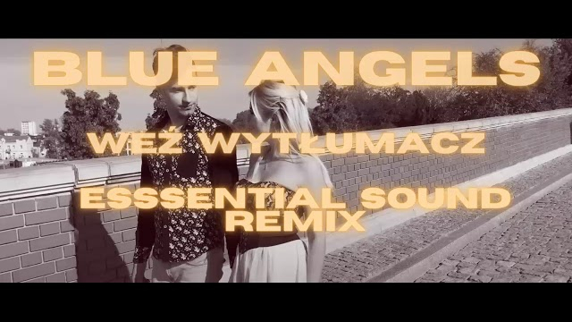 Blue Angels - Weź Wytłumacz (Essential Sound Remix)