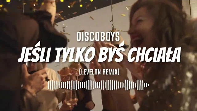 Discoboys - Jeśli Tylko Byś Chciała (Levelon Remix)
