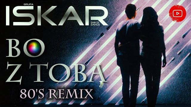 ISKAR - BO Z TOBĄ  (80-s Remix)