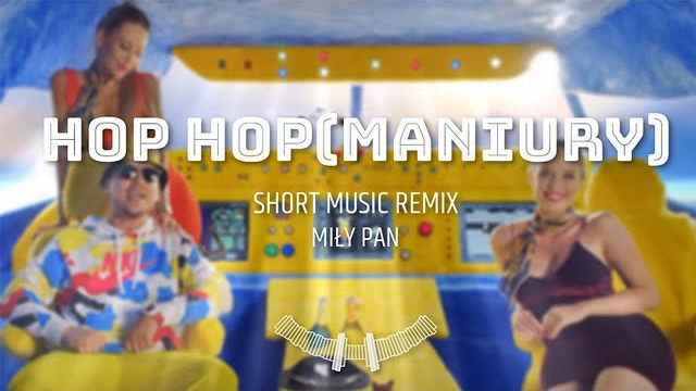 MiłyPan - Hop Hop (Maniury) SHORT MUSIC REMIX 2020