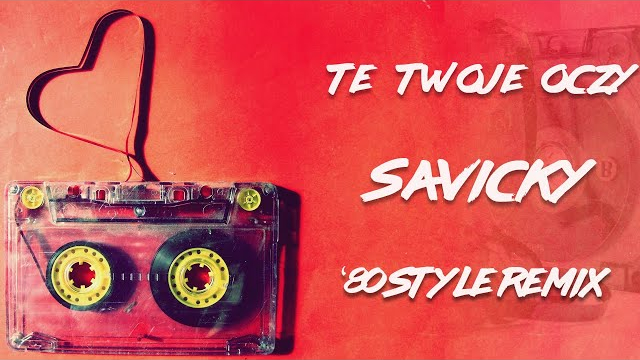 SAVICKY - TE TWOJE OCZY (80`s STYLE remix)