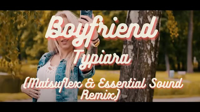 Boyfriend - Typiara (Matsuflex & Essential Sound Remix)