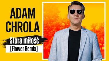 Adam Chrola - Stara miłość (Flower Remix)