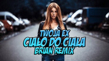 AGA - TWOJA EX - Ciało Do Ciała (BRiAN Remix)