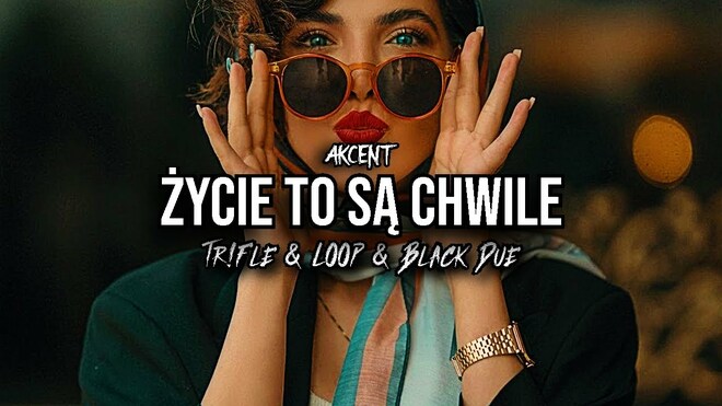 Akcent - Życie To Są Chwile (Tr!Fle & LOOP & Black Due REMIX)