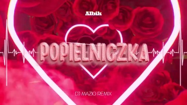 ALBIK - POPIELNICZKA (DJ MAZIO REMIX)