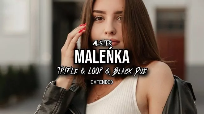 ALSTER - MALEŃKA (Tr!Fle & LOOP & Black Due EXTENDED REMIX)