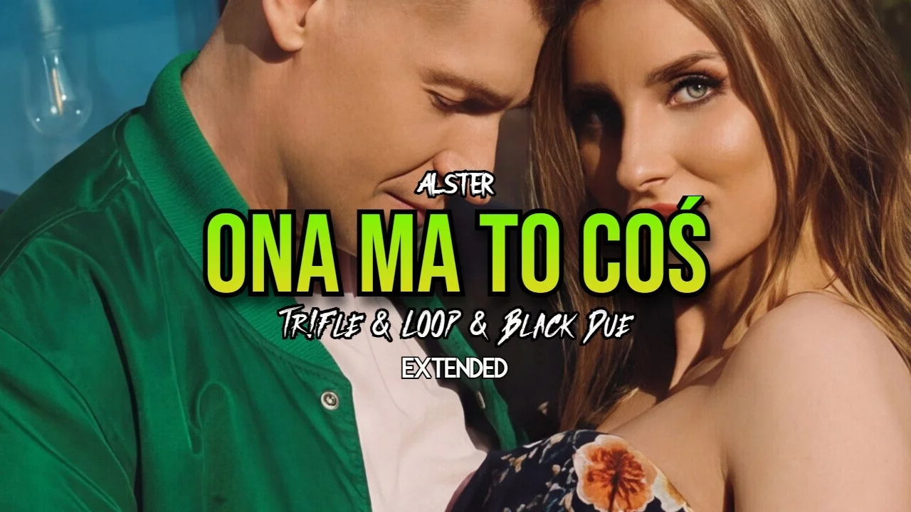 ALSTER - ONA MA TO COŚ (Tr!Fle & LOOP & Black Due EXTENDED REMIX)