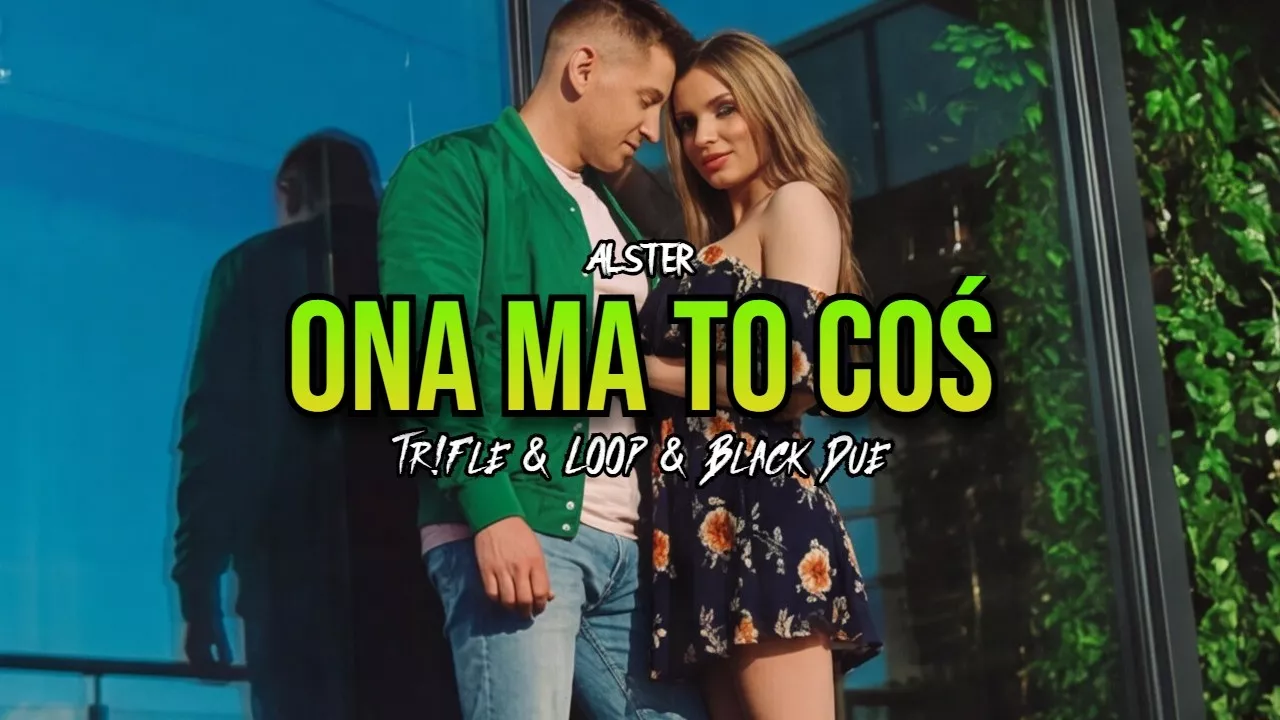 ALSTER - ONA MA TO COŚ (Tr!Fle & LOOP & Black Due REMIX)