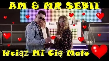 AM & MR SEBII - WCIĄŻ MI CIĘ MAŁO