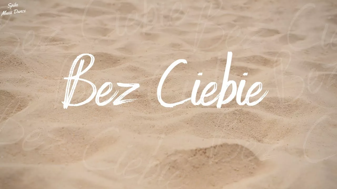 Arek Kopaczewski - Bez Ciebie (z rep. SPIKE & MAXX DANCE)