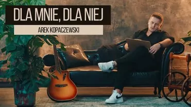 Arek Kopaczewski - Dla mnie, dla niej