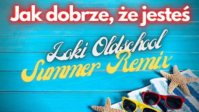 Arek Kopaczewski - Jak dobrze, że jesteś (Loki Oldschool Summer Remix)