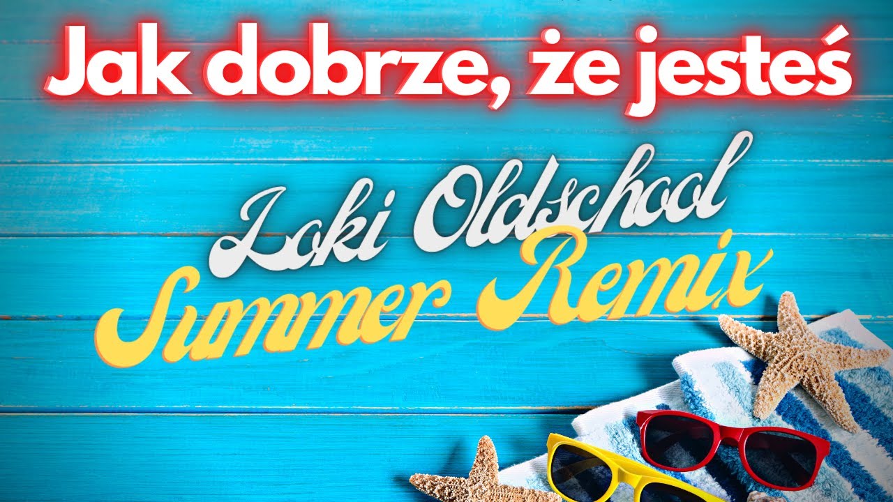 Arek Kopaczewski – Jak dobrze, że jesteś (Loki Oldschool Summer Remix)
